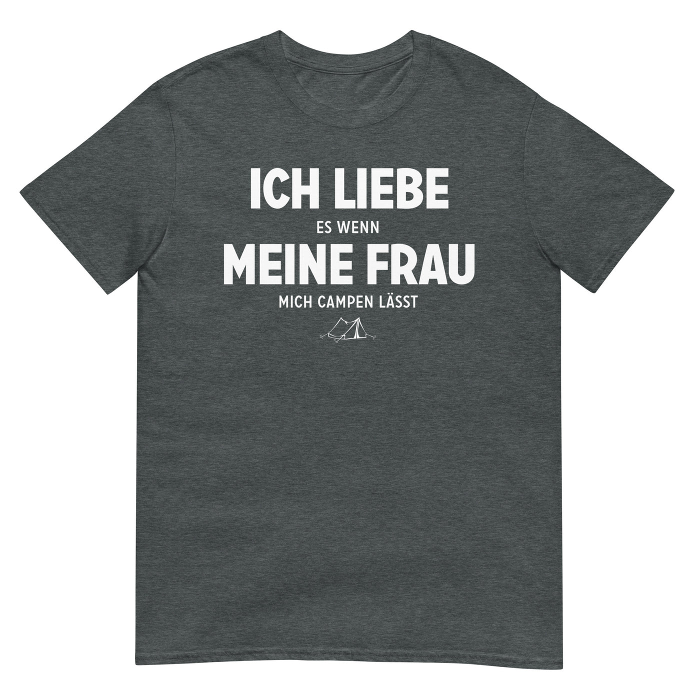 Ich Liebe Es Wenn Meine Frau Mich Campen Lasst - T-Shirt (Unisex) camping xxx yyy zzz Dark Heather