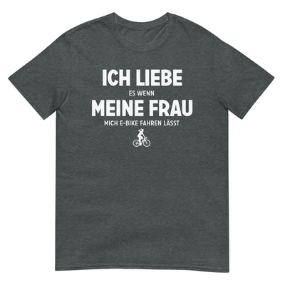 Ich Liebe Es Wenn Meine Frau Mich E-Bike Fahren Lasst - T-Shirt (Unisex) e-bike xxx yyy zzz Dark Heather