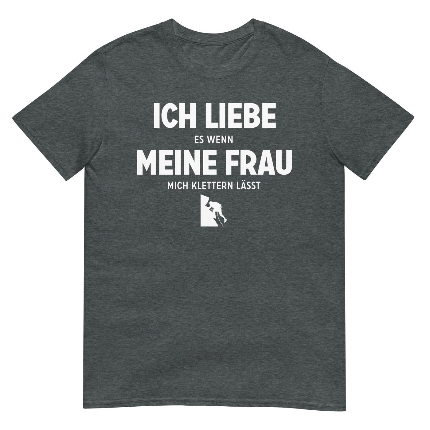 Ich Liebe Es Wenn Meine Frau Mich Klettern Lasst - T-Shirt (Unisex) klettern xxx yyy zzz Dark Heather