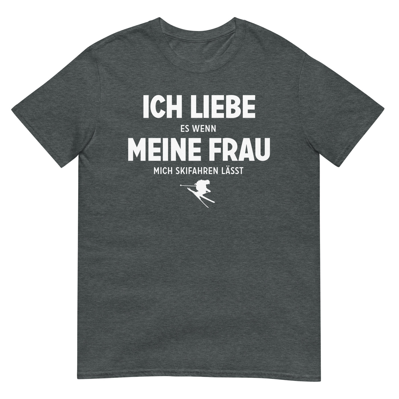 Ich Liebe Es Wenn Meine Frau Mich Skifahren Lasst - T-Shirt (Unisex) klettern ski xxx yyy zzz Dark Heather