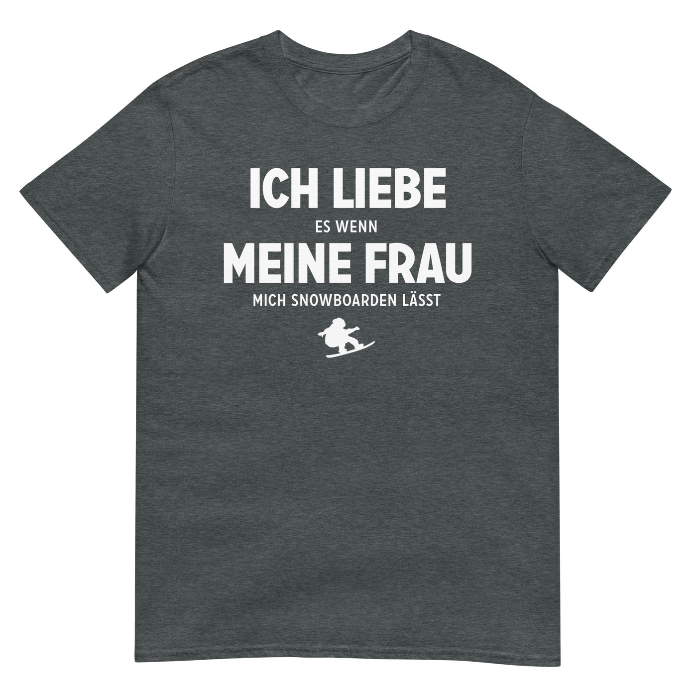 Ich Liebe Es Wenn Meine Frau Mich Snowboarden Lasst - T-Shirt (Unisex) snowboarden xxx yyy zzz Dark Heather