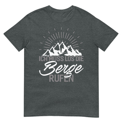 Ich muss los die Berge rufen - T-Shirt (Unisex) berge wandern xxx yyy zzz Dark Heather