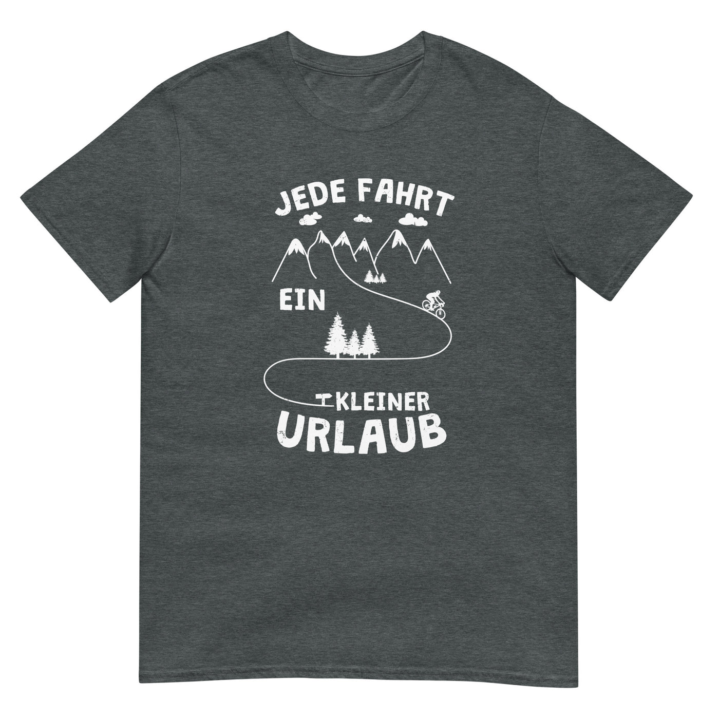 Jede Fahrt ein kleiner Urlaub - T-Shirt (Unisex) fahrrad xxx yyy zzz Dark Heather