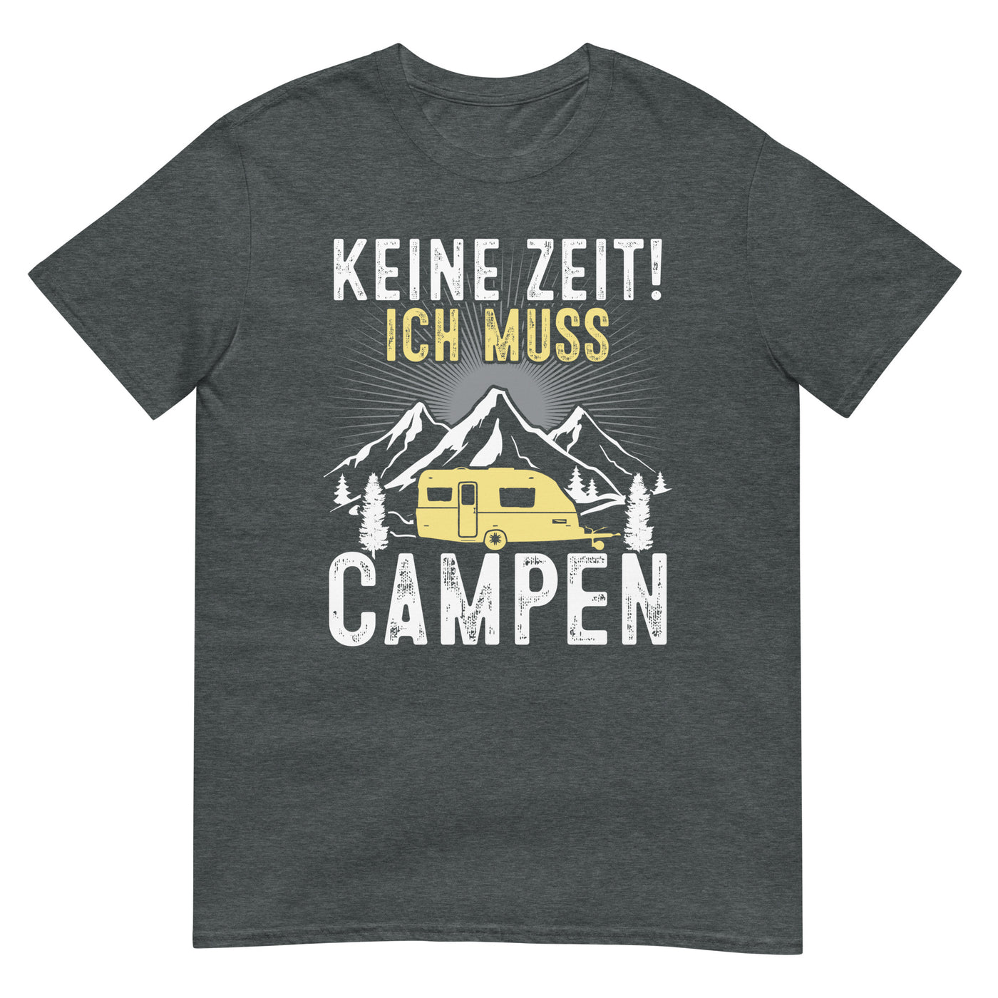 Keine Zeit ich muss Campen - T-Shirt (Unisex) camping xxx yyy zzz Dark Heather