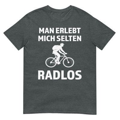 Man erlebt mich selten radlos - T-Shirt (Unisex) fahrrad xxx yyy zzz Dark Heather