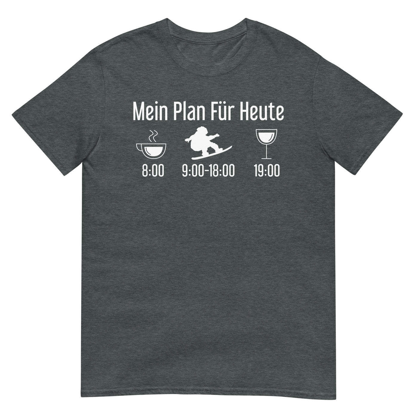 Mein Plan Für Heute - T-Shirt (Unisex) snowboarden xxx yyy zzz Dark Heather