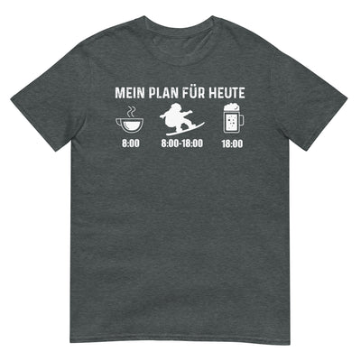 Mein Plan Für Heute - T-Shirt (Unisex) snowboarden xxx yyy zzz Dark Heather