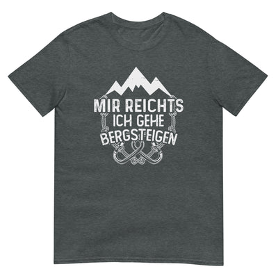 Mir reichts ich geh bergsteigen - T-Shirt (Unisex) berge klettern xxx yyy zzz Dark Heather