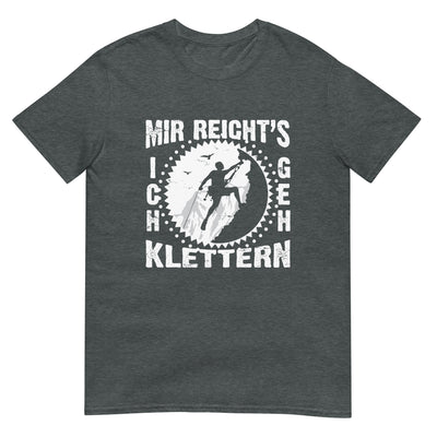 Mir reichts ich geh klettern - T-Shirt (Unisex) klettern xxx yyy zzz Dark Heather