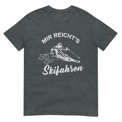 Mir reichts ich geh Skifahren - T-Shirt (Unisex) klettern ski xxx yyy zzz Dark Heather