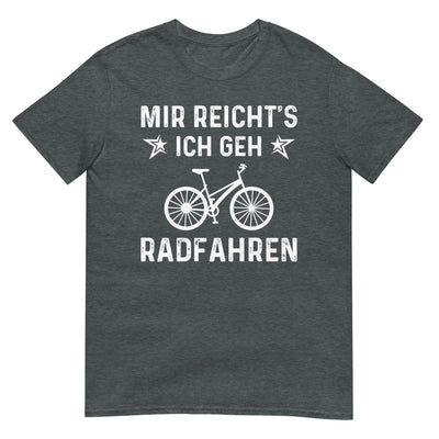 Mir Reicht's Ich Gen Radfahren - T-Shirt (Unisex) fahrrad xxx yyy zzz Dark Heather