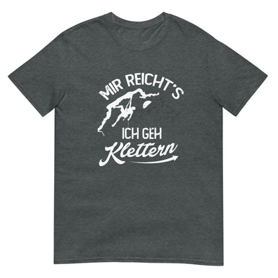 Mir reichts, ich geh Klettern - T-Shirt (Unisex) klettern xxx yyy zzz Dark Heather