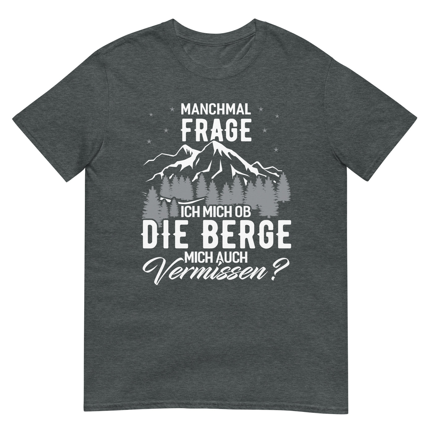 Ob die Berge mich auch vermissen - T-Shirt (Unisex) berge wandern xxx yyy zzz Dark Heather