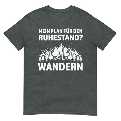 Plan für den Ruhestand - Wandern - T-Shirt (Unisex) wandern xxx yyy zzz Dark Heather