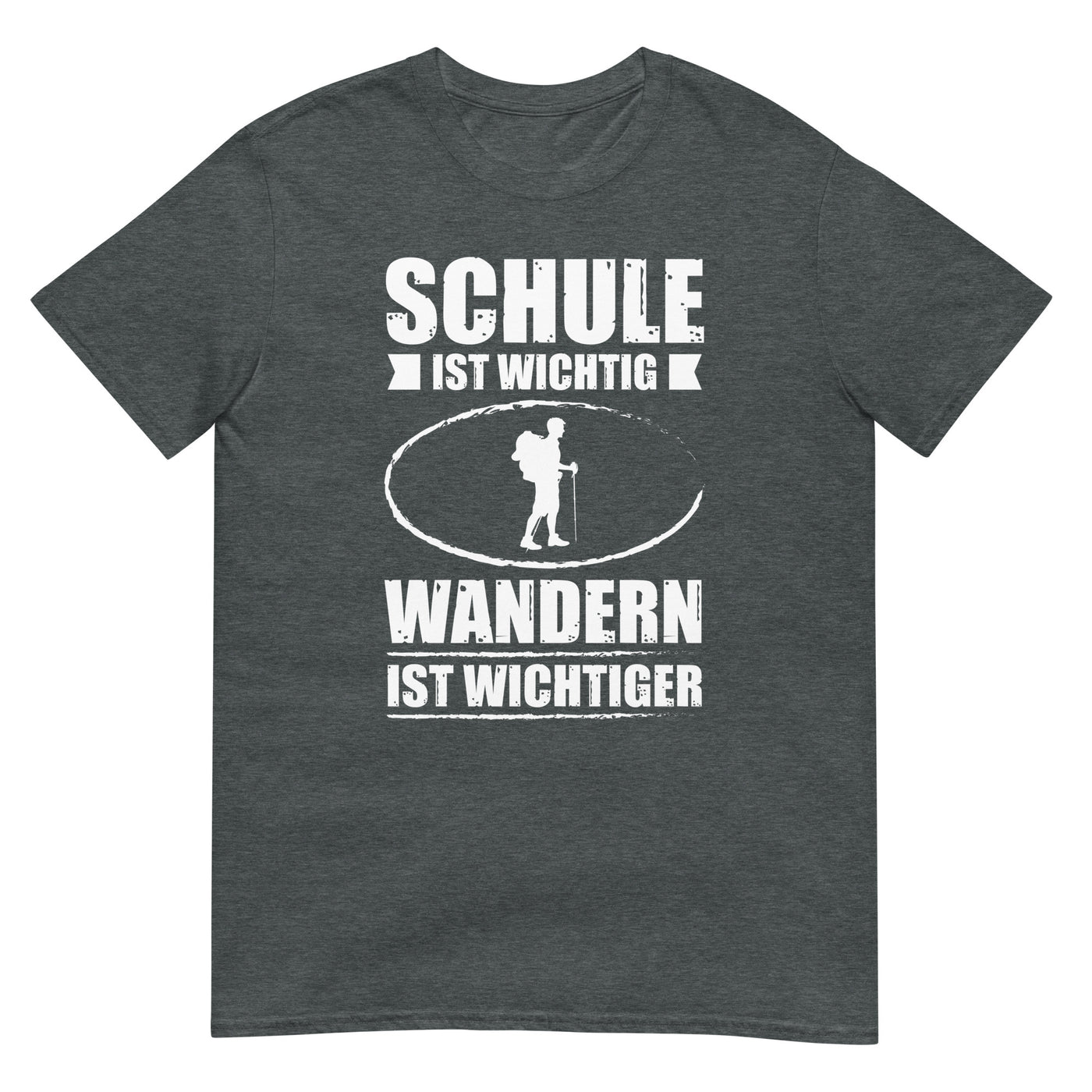 Schule Ist Wichtig Wandern Ist Wichtiger - T-Shirt (Unisex) wandern xxx yyy zzz Dark Heather