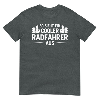 So Sieht Ein Cooler Radfahrer Aus - T-Shirt (Unisex) fahrrad xxx yyy zzz Dark Heather