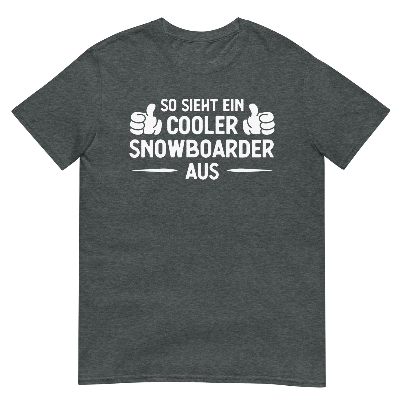 So Sieht Ein Cooler Snowboarder Aus - T-Shirt (Unisex) snowboarden xxx yyy zzz Dark Heather