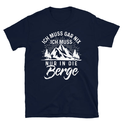 Ich Muss Nur In Die Berge - T-Shirt (Unisex) berge wandern Navy