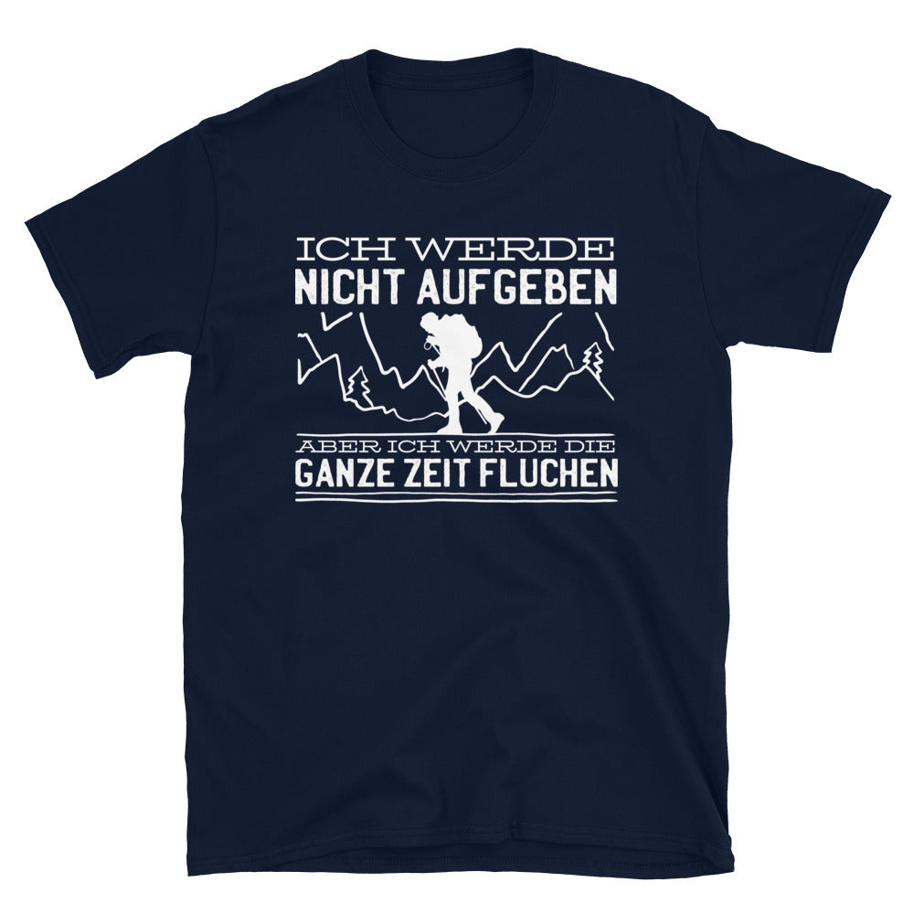 Ich Werde Nicht Aufgeben Aber Fluchen - T-Shirt (Unisex) berge wandern Navy