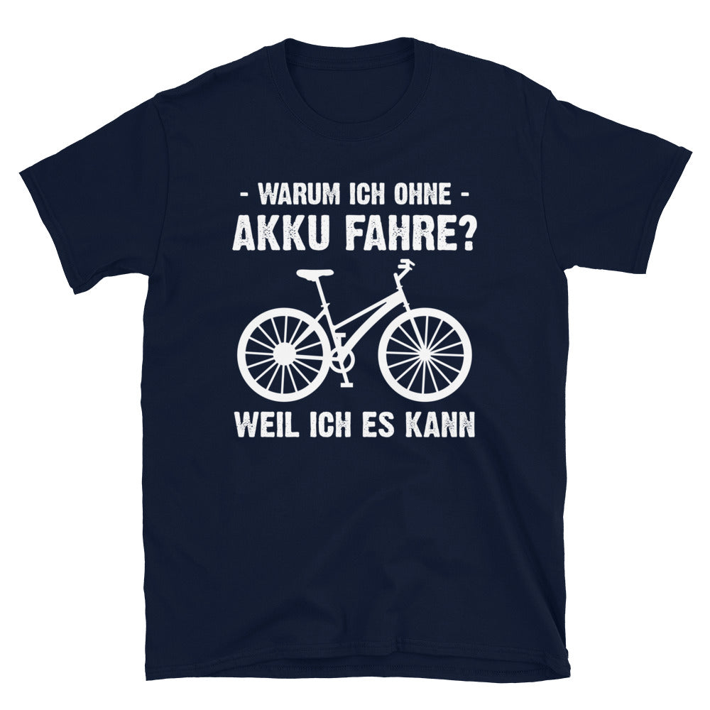 Warum Ich Ohne Akku Fahre Weil Ich Es Kann - T-Shirt (Unisex) fahrrad Navy