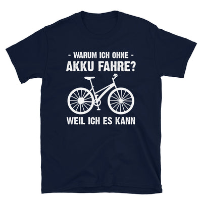 Warum Ich Ohne Akku Fahre Weil Ich Es Kann - T-Shirt (Unisex) fahrrad Navy