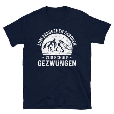 Zum Berggehen Geboren Zur Schule Gezwungen - T-Shirt (Unisex) berge Navy