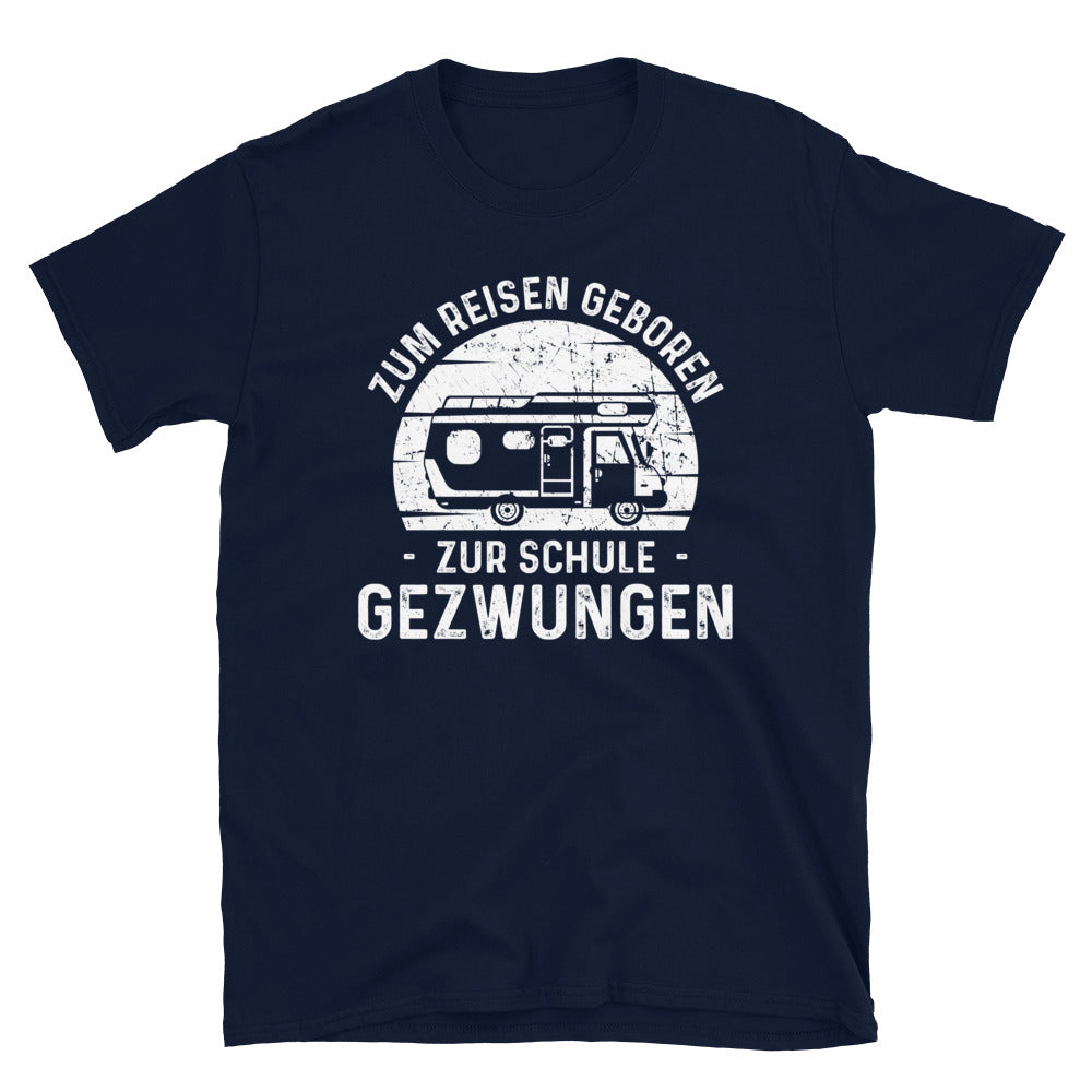 Zum Reisen Geboren Zur Schule Gezwungen - T-Shirt (Unisex) camping Navy