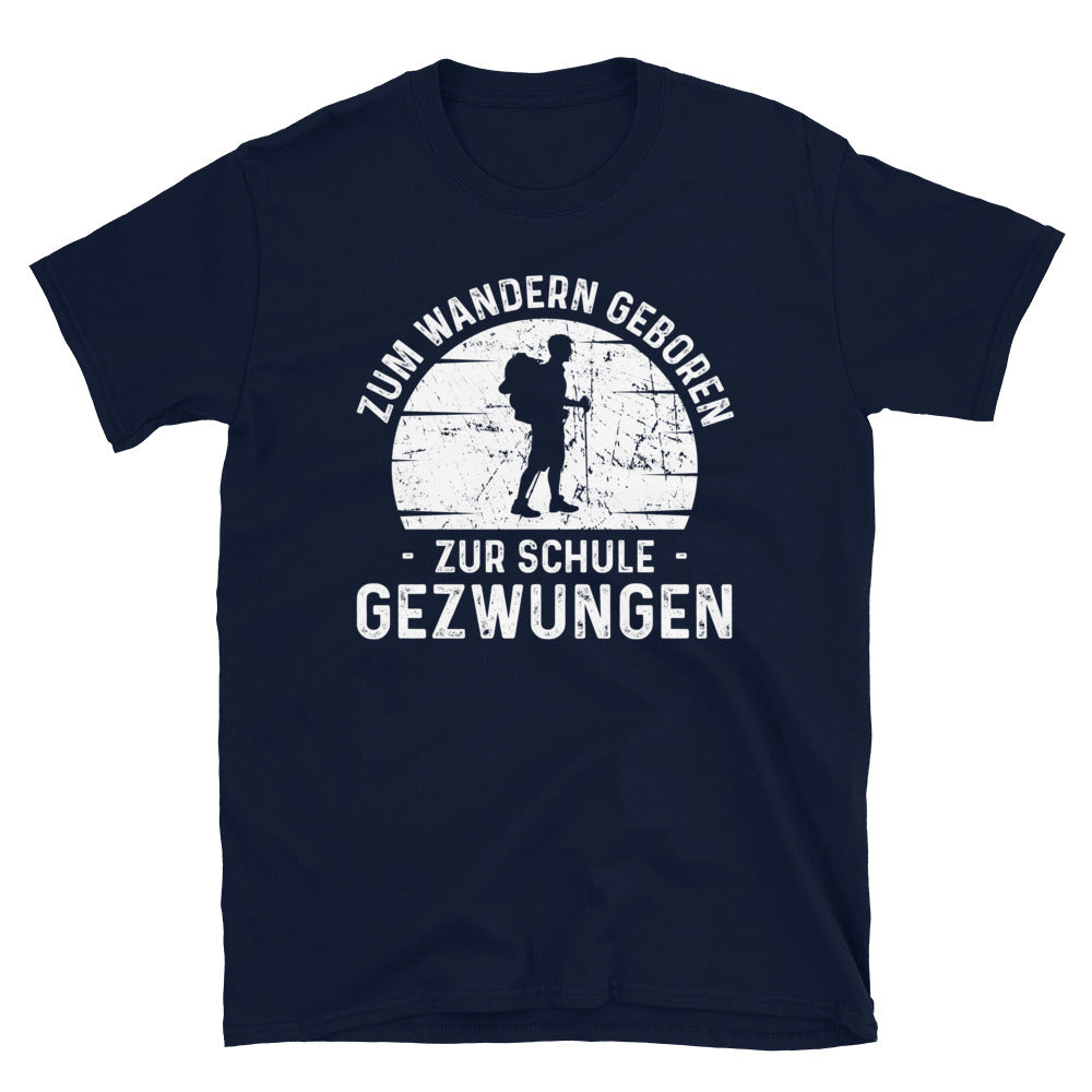 Zum Wandern Geboren Zur Schule Gezwungen - T-Shirt (Unisex) wandern Navy