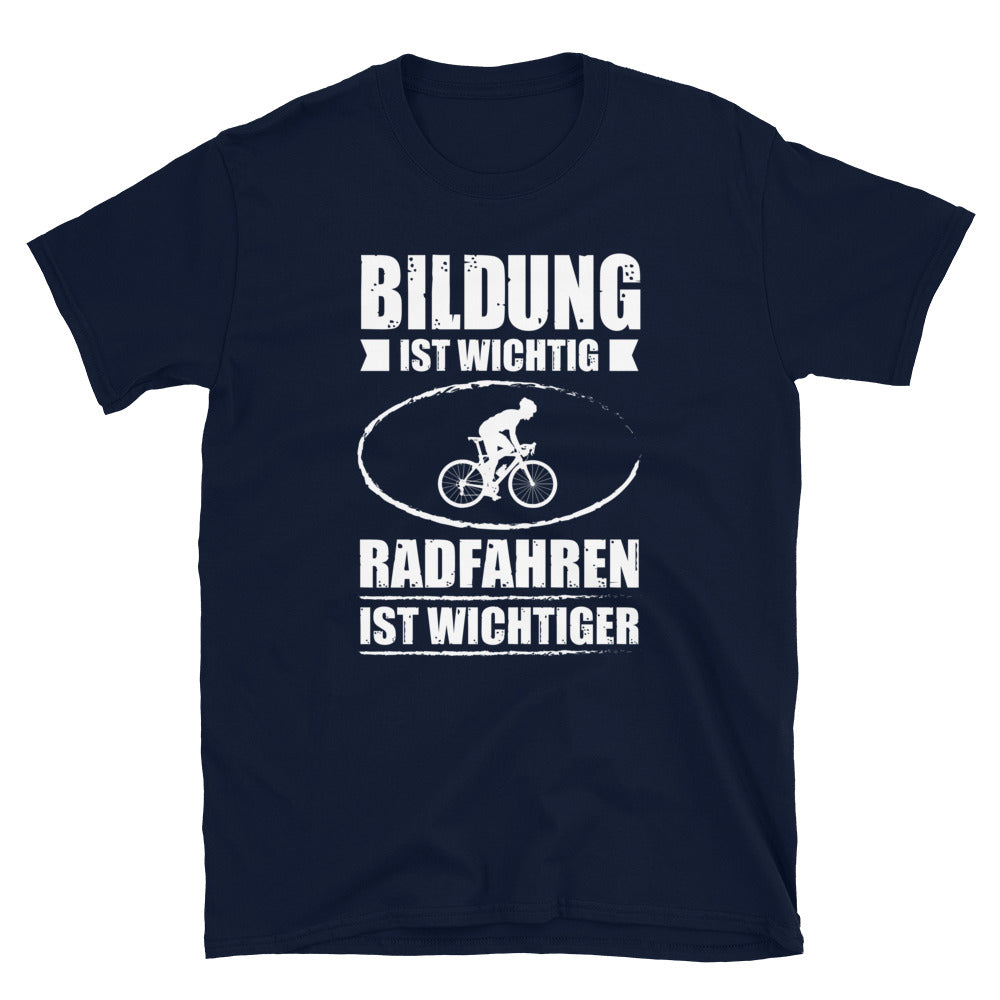 Bildung Ist Wichtig Radfahren Ist Wichtiger - T-Shirt (Unisex) fahrrad Navy