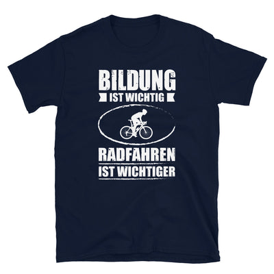 Bildung Ist Wichtig Radfahren Ist Wichtiger - T-Shirt (Unisex) fahrrad Navy