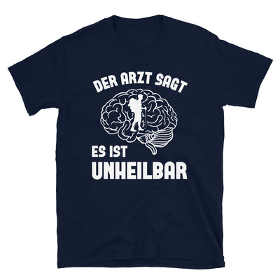 Der Arzt Sagt Es Ist Unheilbar - T-Shirt (Unisex) wandern Navy