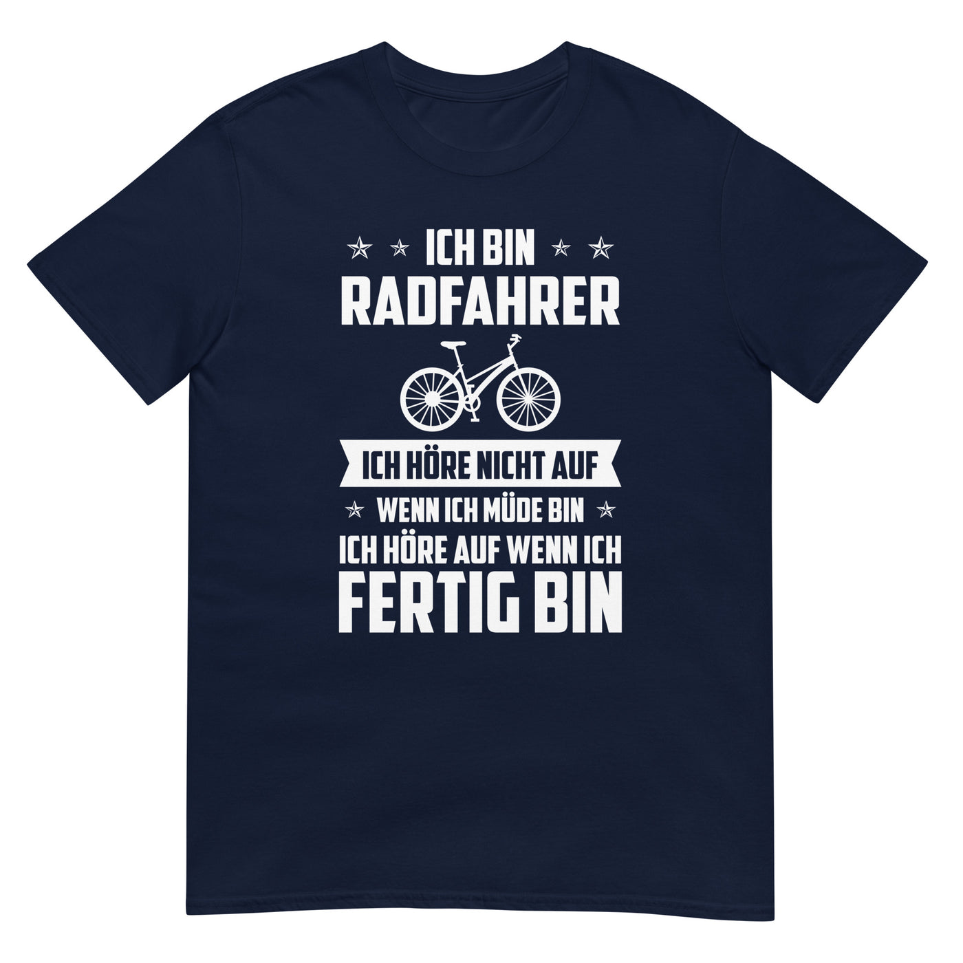 Ich Bin Radfahrer Ich Hore Nicht Auf Wenn Ich Mude Bin Ich Hore Auf Winn Ich Fertig Bi - T-Shirt (Unisex) fahrrad xxx yyy zzz Navy