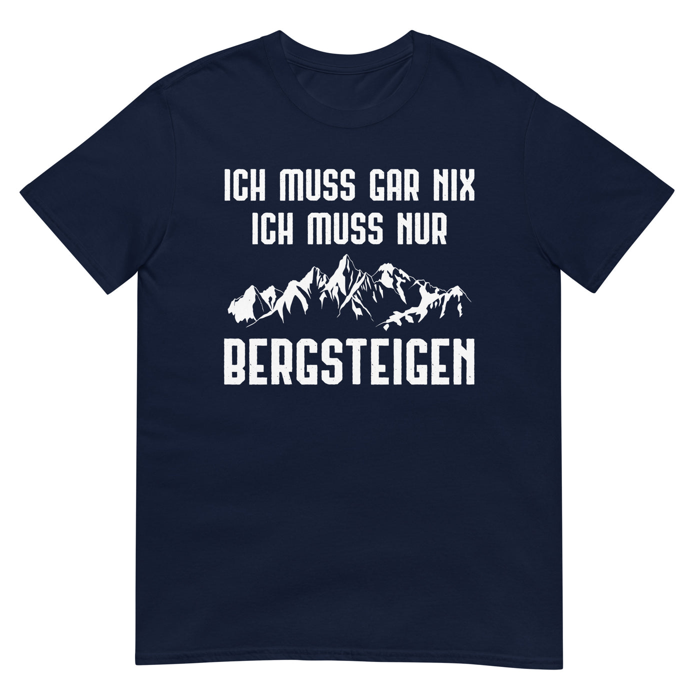 Ich Muss Gar Nix Ich Muss Nur Bergsteigen - T-Shirt (Unisex) berge xxx yyy zzz Navy