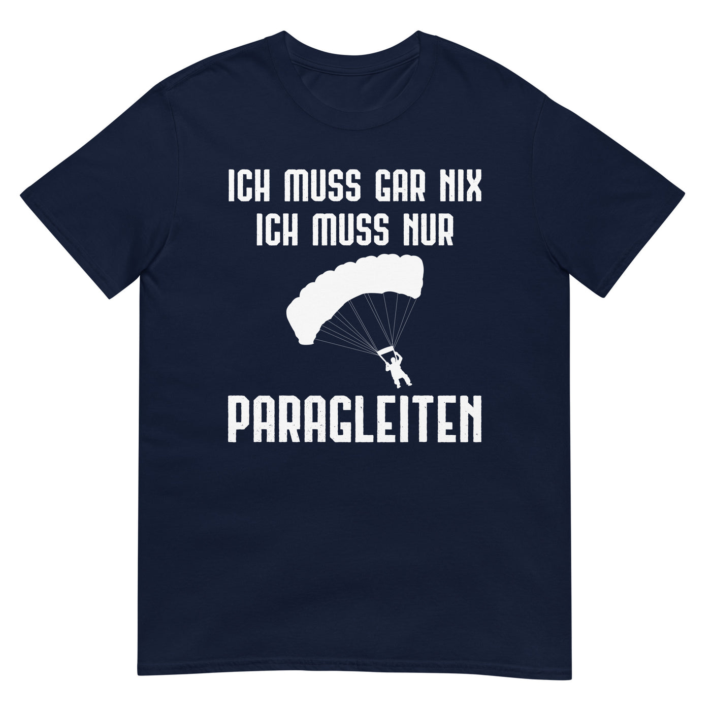 Ich Muss Gar Nix Ich Muss Nur Paragleiten - T-Shirt (Unisex) berge xxx yyy zzz Navy