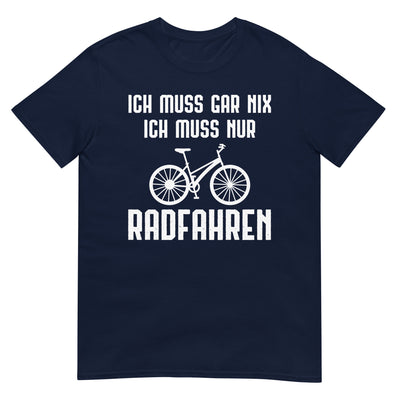 Ich Muss Gar Nix Ich Muss Nur Radfahren - T-Shirt (Unisex) fahrrad xxx yyy zzz Navy