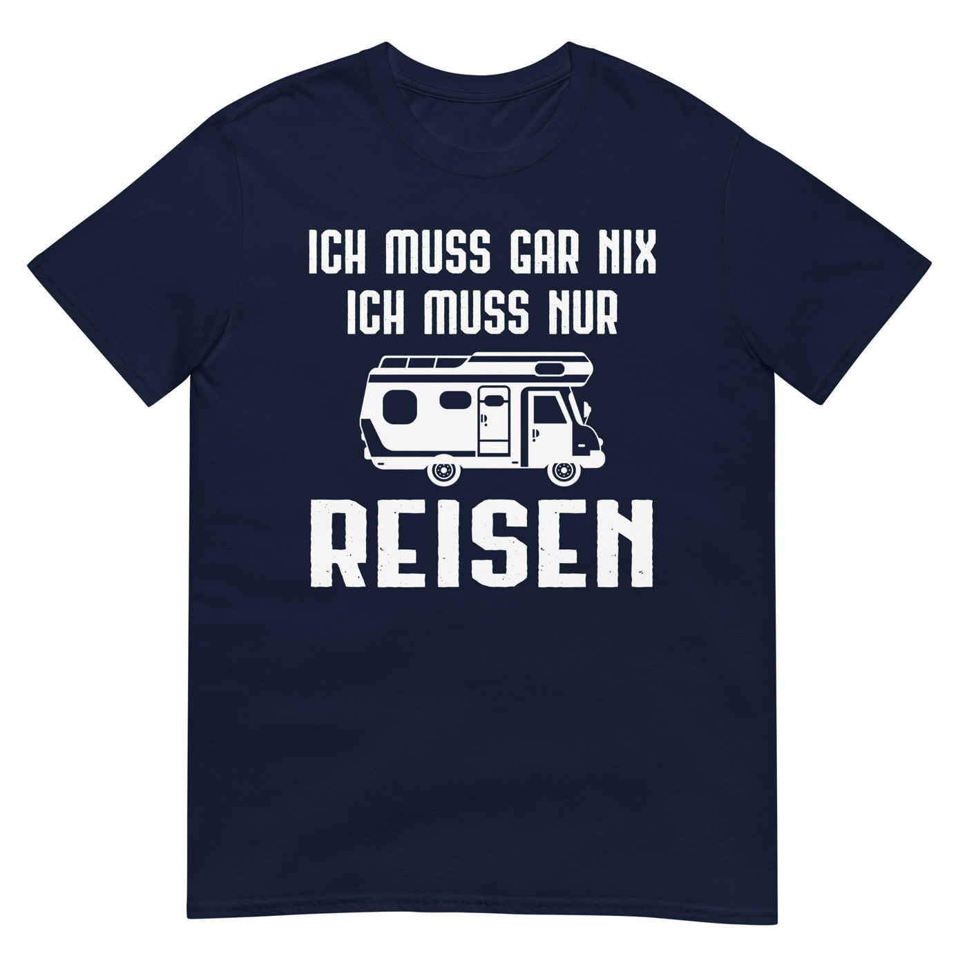 Ich Muss Gar Nix Ich Muss Nur Reisen - T-Shirt (Unisex) camping xxx yyy zzz Navy