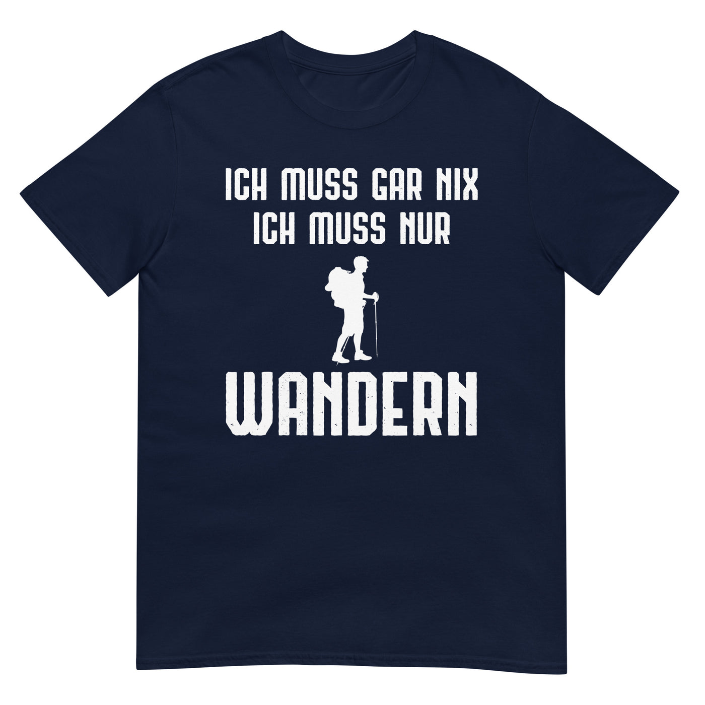 Ich Muss Gar Nix Ich Muss Nur Wandern - T-Shirt (Unisex) wandern xxx yyy zzz Navy