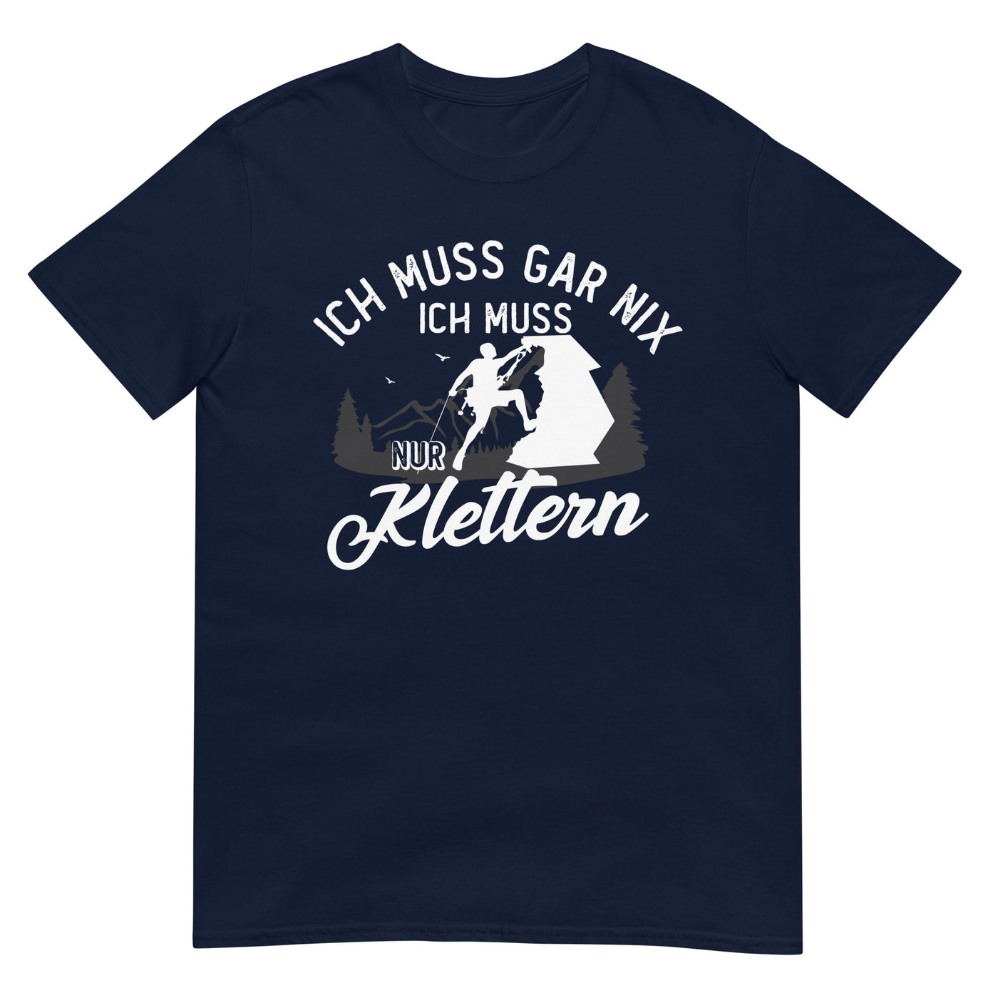 Ich muss gar nix, ich muss nur klettern - T-Shirt (Unisex) klettern xxx yyy zzz Navy