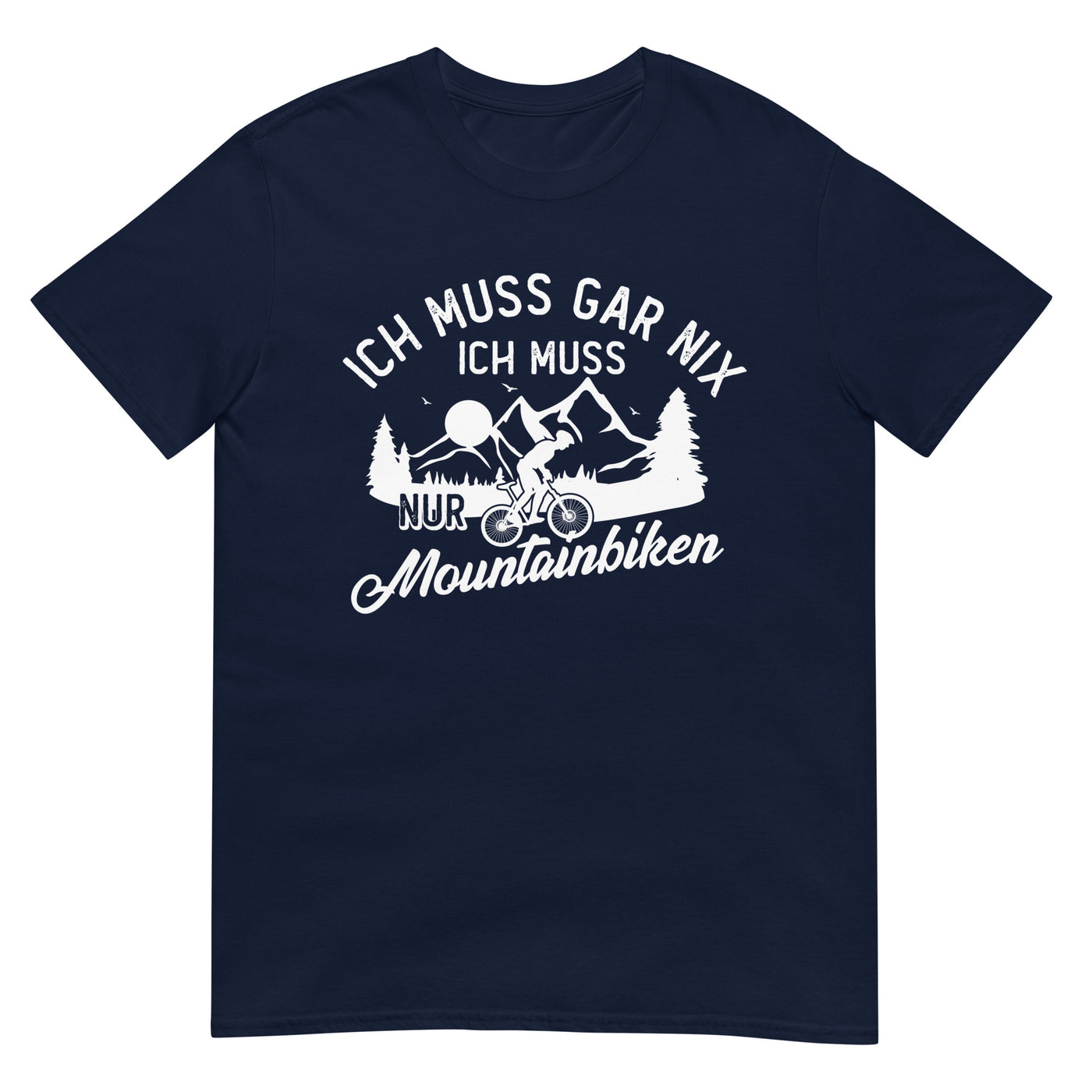 Ich muss gar nix, ich muss nur mountainbiken - (M) - T-Shirt (Unisex) xxx yyy zzz Navy