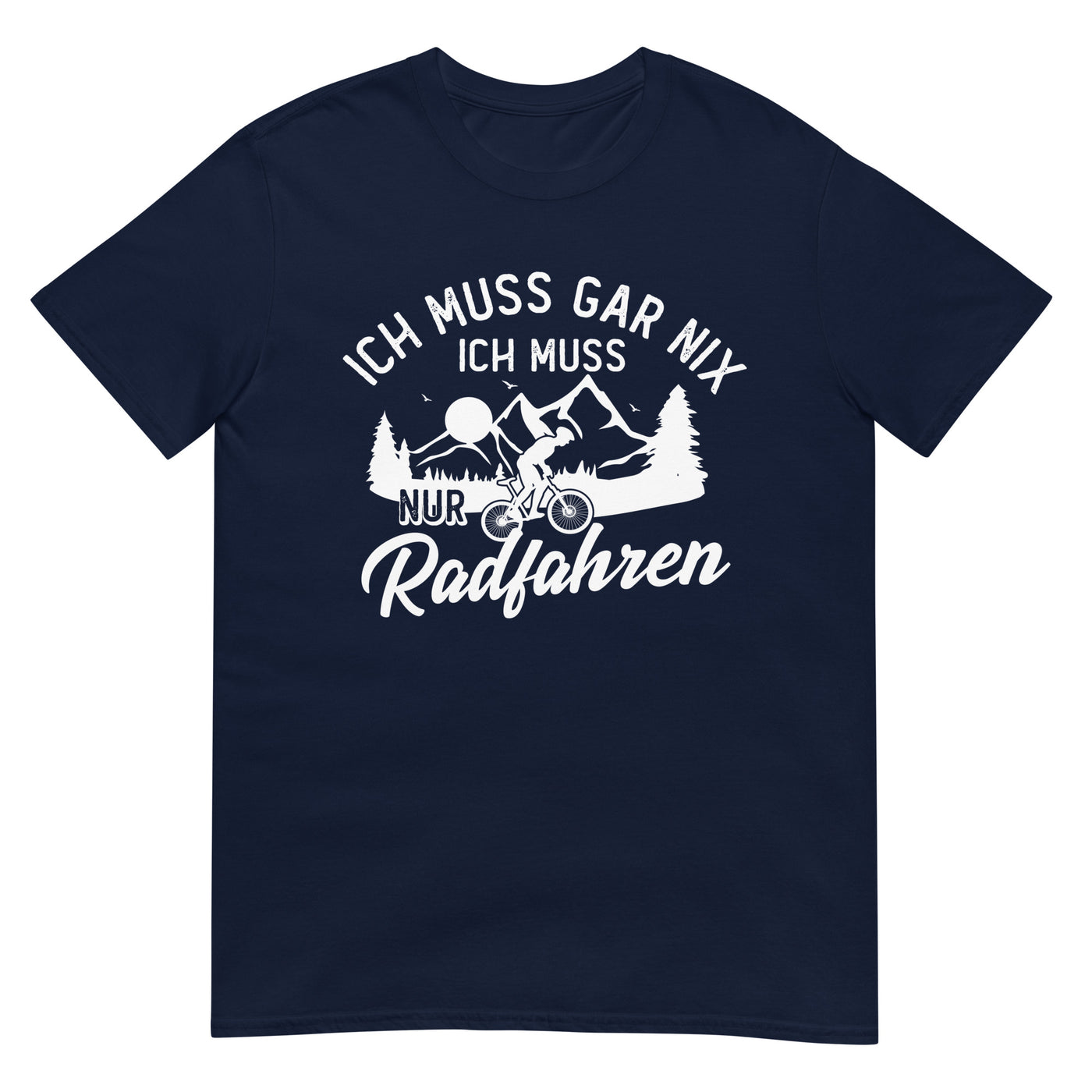 Ich muss gar nix, ich muss nur radfahren - T-Shirt (Unisex) fahrrad xxx yyy zzz Navy