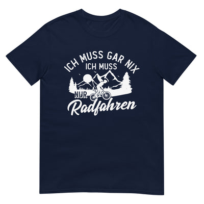 Ich muss gar nix, ich muss nur radfahren - T-Shirt (Unisex) fahrrad xxx yyy zzz Navy