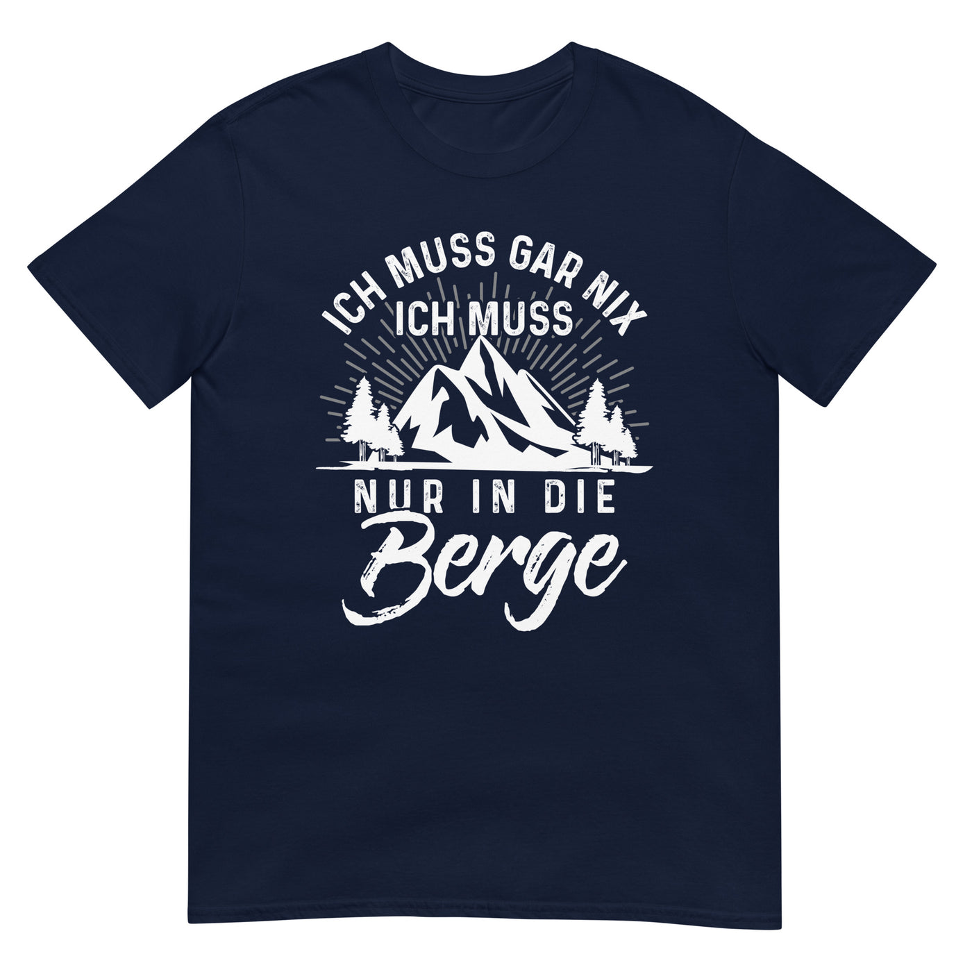 Ich muss nur in die Berge - T-Shirt (Unisex) berge wandern xxx yyy zzz Navy