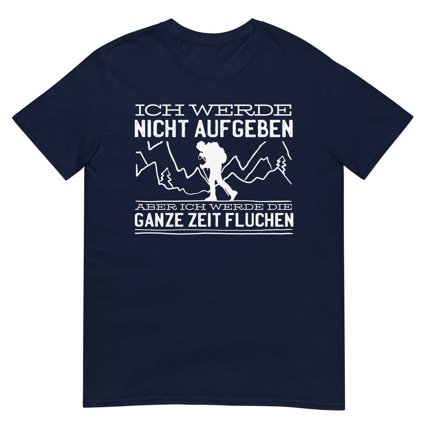 Ich werde nicht aufgeben aber fluchen - T-Shirt (Unisex) berge wandern xxx yyy zzz Navy