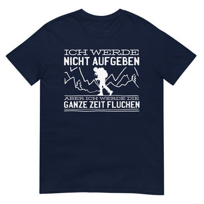 Ich werde nicht aufgeben aber fluchen - T-Shirt (Unisex) berge wandern xxx yyy zzz Navy