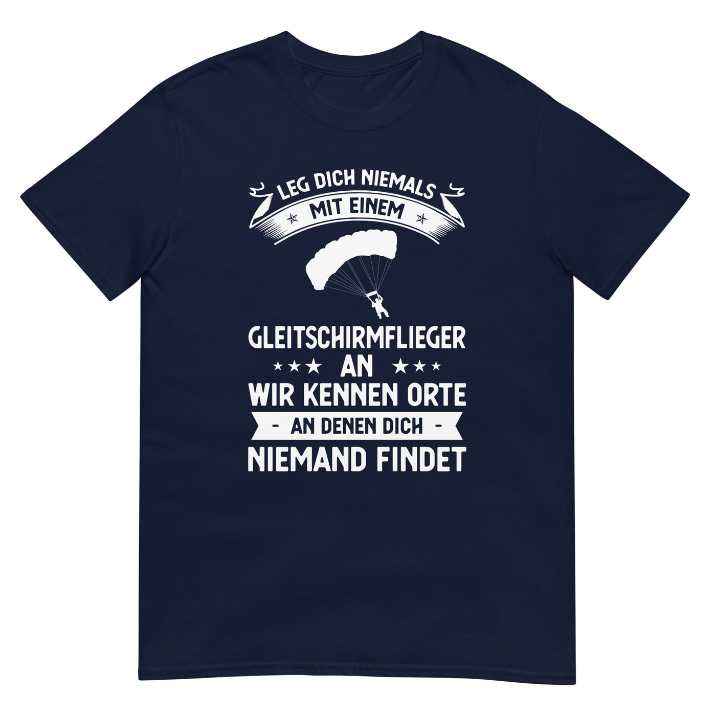 Leg Dich Niemals Mit Einem Gleitschirmflieger An Wir Kennen Orte An Denen Dich Niemand Findet - Unisex Basic Softstyle T-Shirt | berge xxx yyy zzz Navy