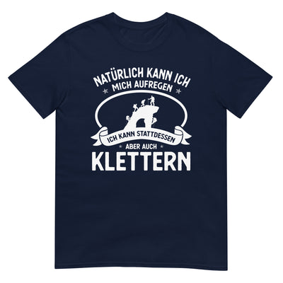 Naturlich Kann Ich Mich Aufregen Ich Kann Stattdessen Aber Auch Klettern - T-Shirt (Unisex) klettern xxx yyy zzz Navy