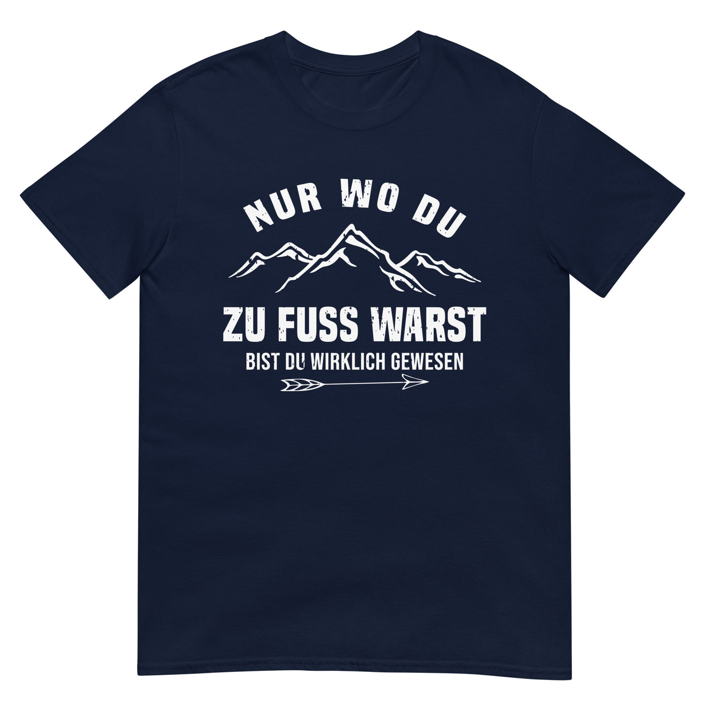 Nur wo du zu Fuß warst bist du wirklich gewesen - Berge und Pfeil - Cooler Spruch - T-Shirt (Unisex) berge wandern xxx yyy zzz Navy