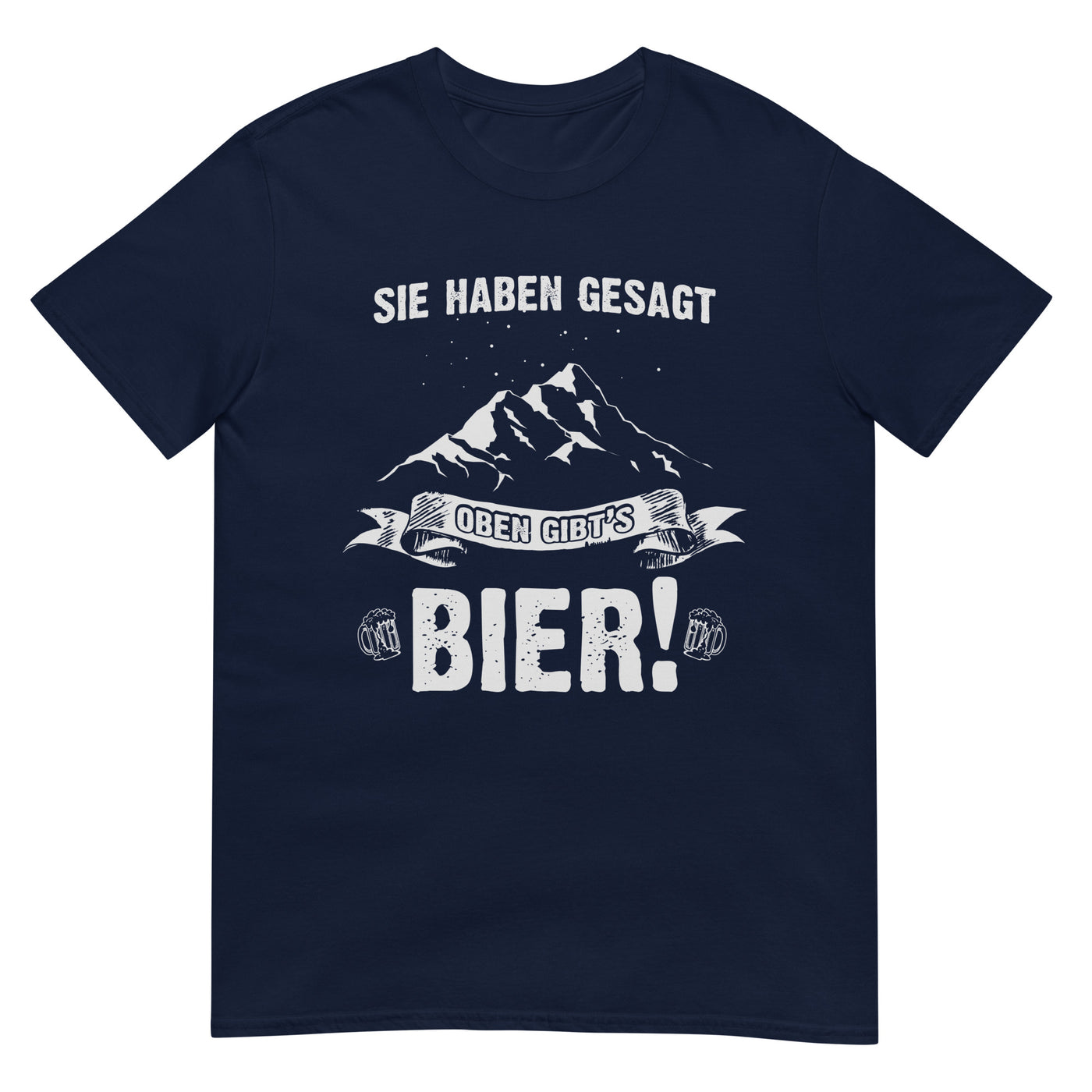 Sie haben gesagt oben gibts Bier - T-Shirt (Unisex) berge wandern xxx yyy zzz Navy