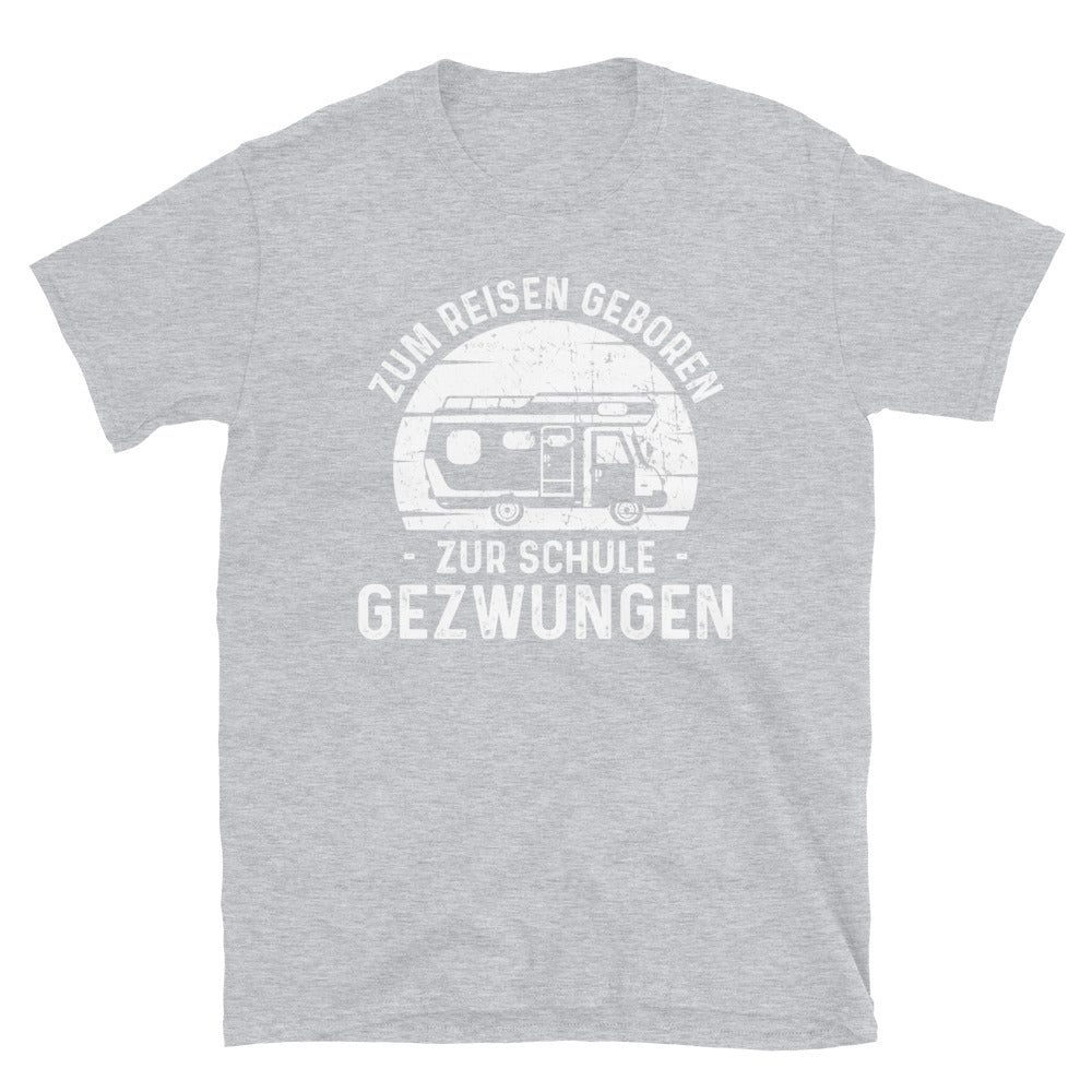 Zum Reisen Geboren Zur Schule Gezwungen - T-Shirt (Unisex) camping Sport Grey