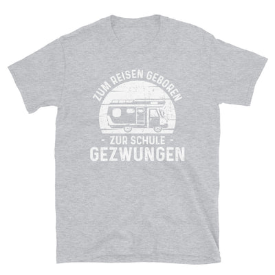 Zum Reisen Geboren Zur Schule Gezwungen - T-Shirt (Unisex) camping Sport Grey